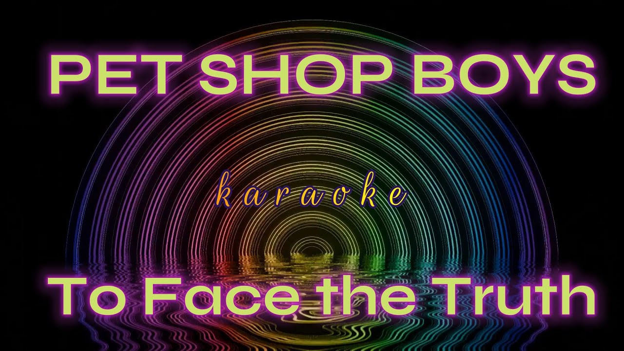 Pet Shop Boys KARAOKE To Face The Truth