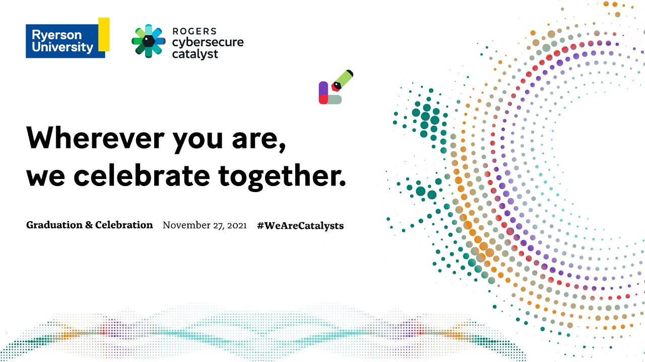 Rogers Cybersecure Catalyst Graduation Celebration - November 27, 2021 Replay