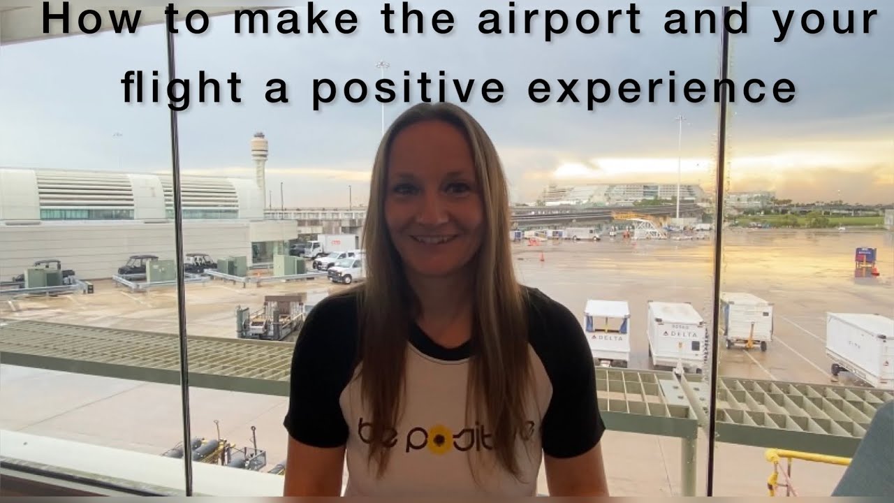 How to make the airport and your flight a positive experience