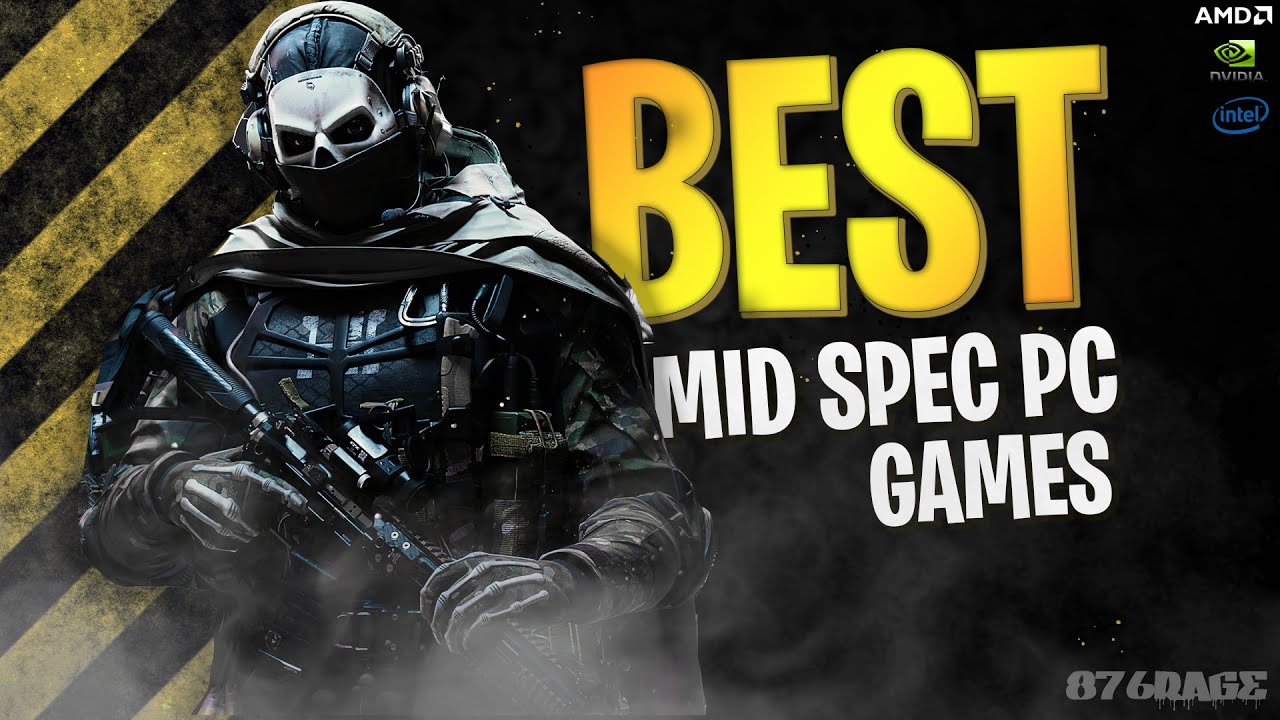 50 Best Mid Spec Pc Games For (4GB RAM / 6GB RAM / 8GB RAM / 2GB VRAM) 2025 Best Mid Spec Pc Games