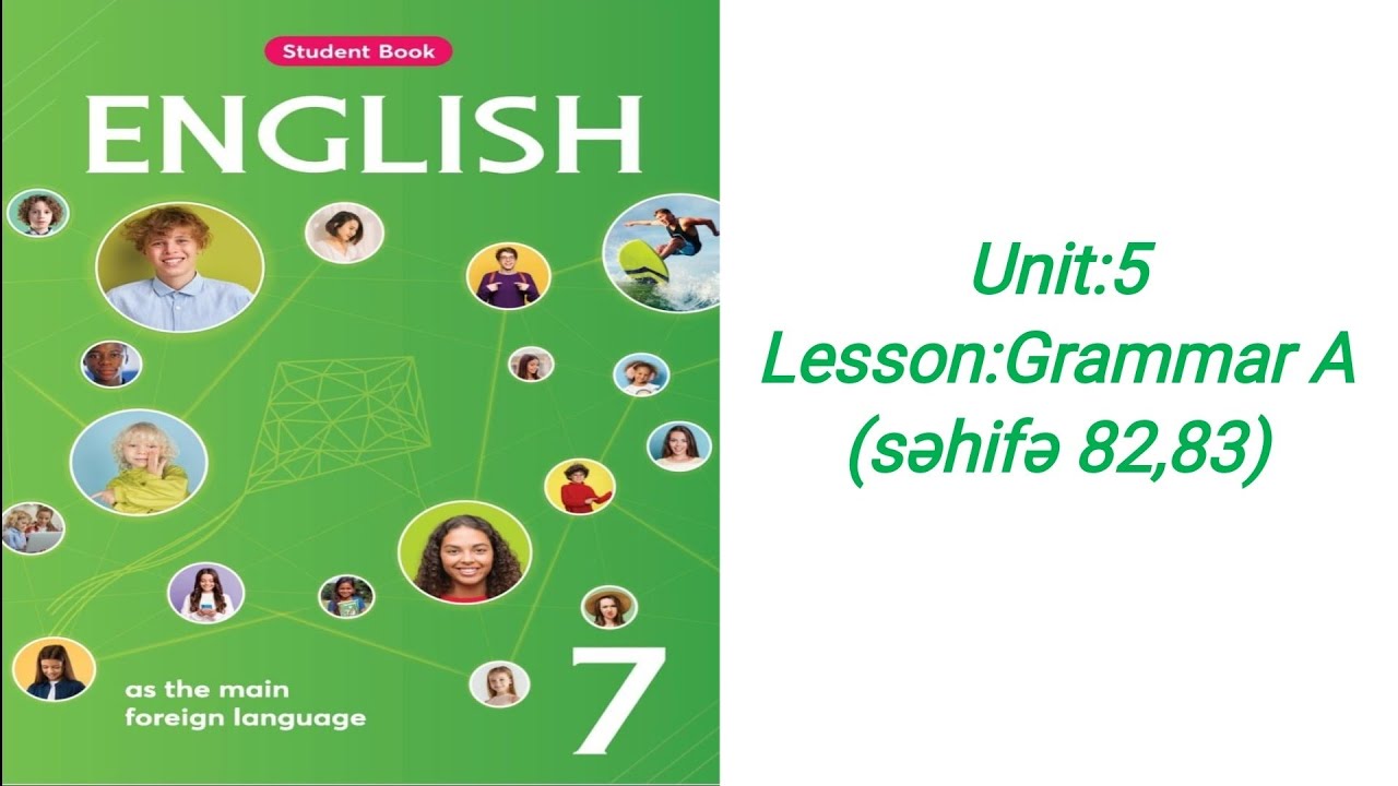 7-ci sinif ingilis dili.Unit 5.Lesson:Grammar A (səhifə 82,83 )