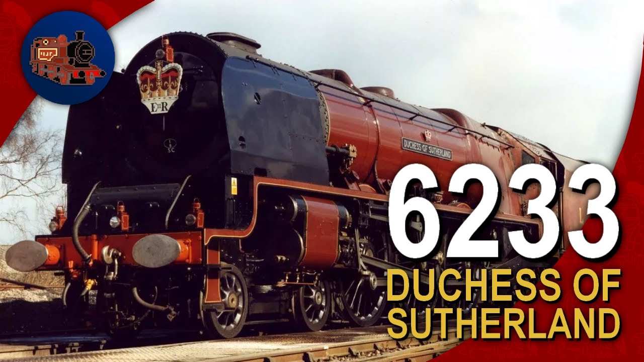 A Detailed History of Duchess of Sutherland || LMS No. 6233