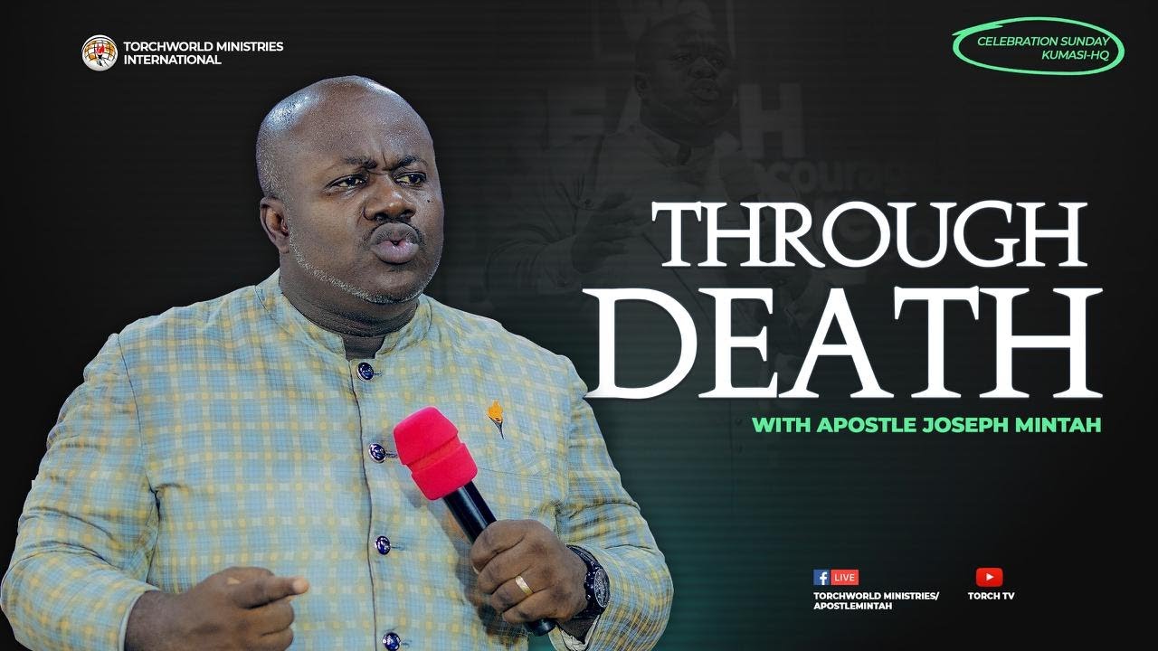 THROUGH DEATH | APOSTLE JOSEPH MINTAH | 27TH JULY, 2025