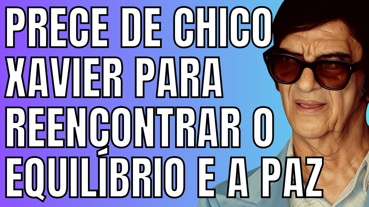 Prece Profunda de Chico Xavier para Restaurar o Equilíbrio Interior e Despertar a Paz Verdadeira