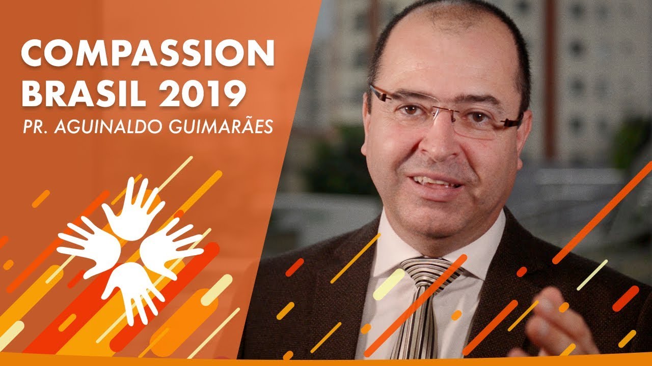 COMPASSION BRASIL 2019 | Pr. Aguinaldo Guimar&atilde;es
