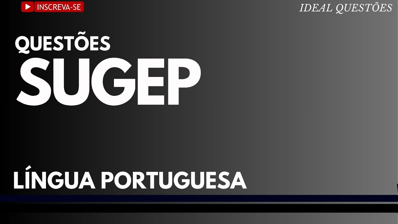 SIMULADO COM QUEST&Otilde;ES DE L&Iacute;NGUA PORTUGUESA PARA CONCURSO P&Uacute;BLICO | BANCA SUGEP