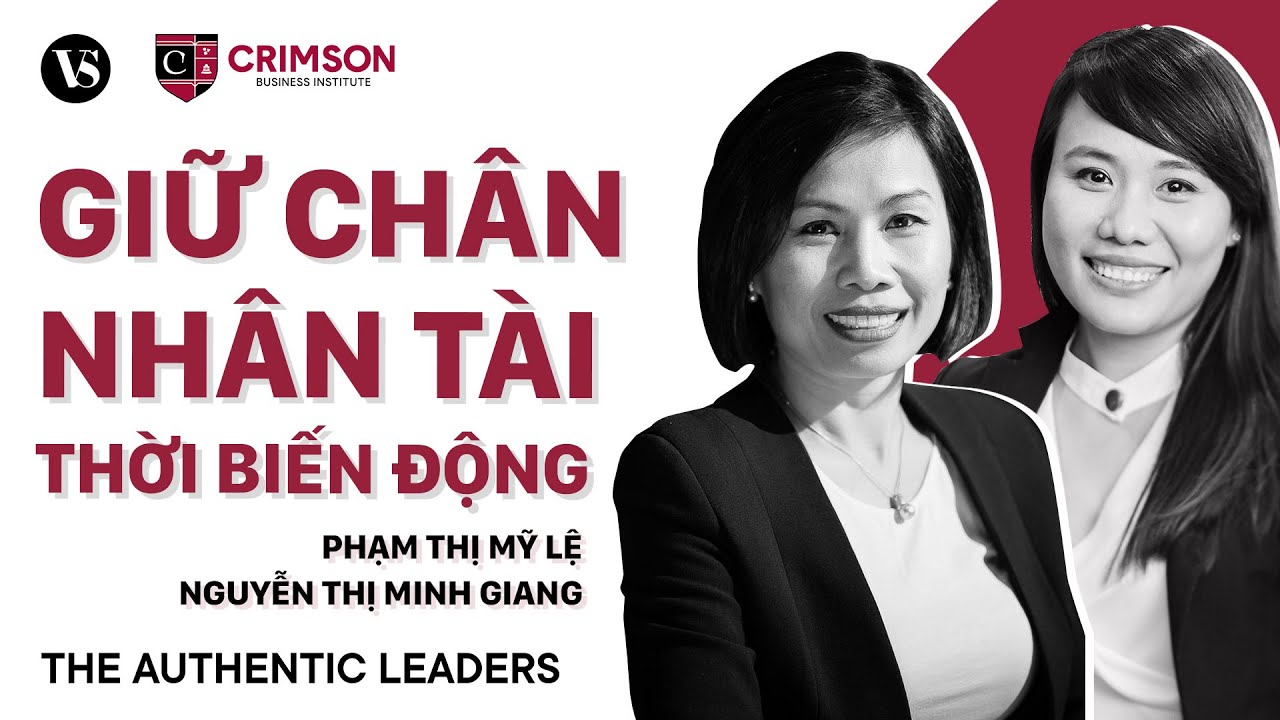 Chiến Lược Giữ Chân Nhân Tài Thời Biến Động | The Authentic Leaders EP1