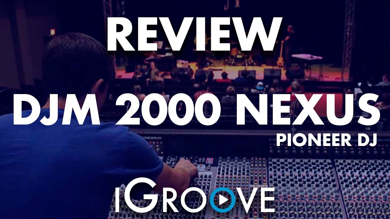 Review DJM 2000 Nexus Pioneer DJ - iGroove Curso de Produção Musical e DJ