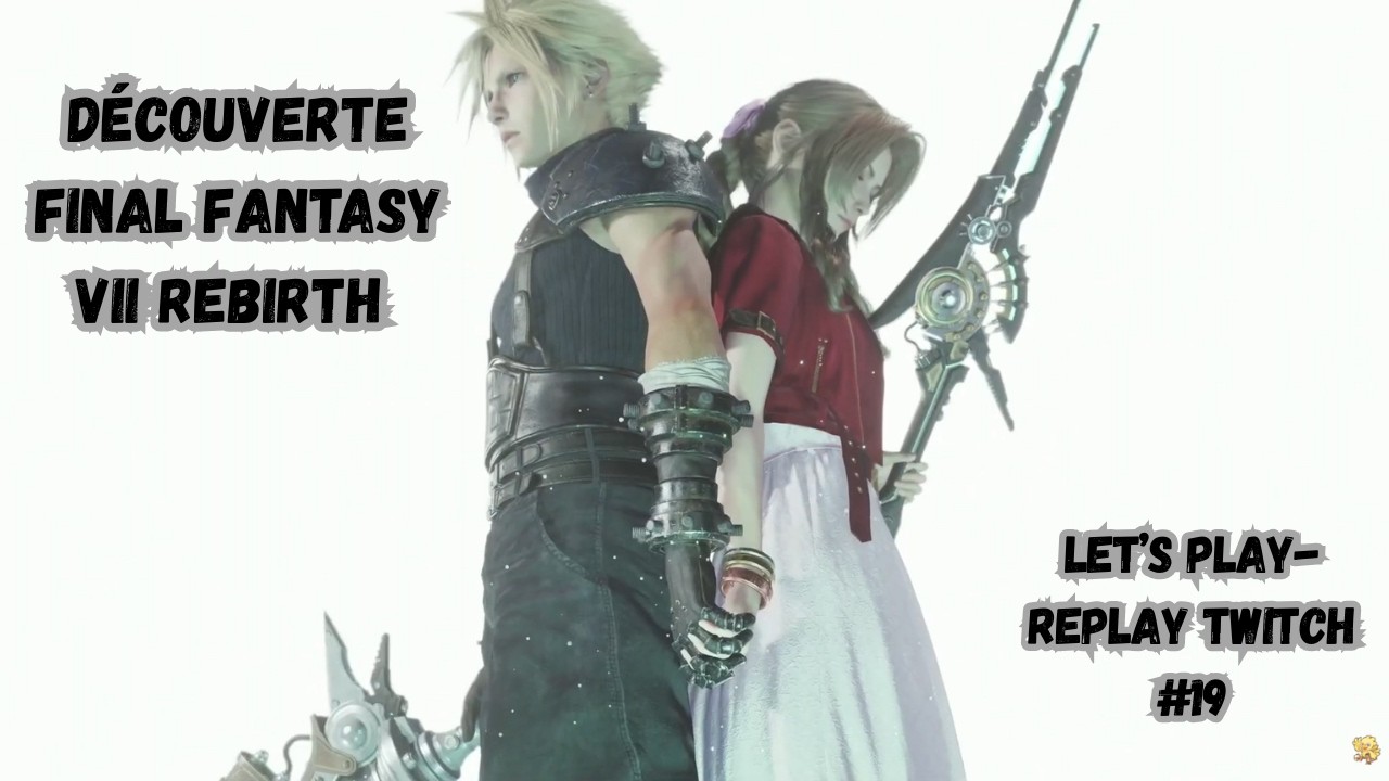 [Découverte] Final Fantasy VII Rebirth : Episode 19 : Le destin des mondes