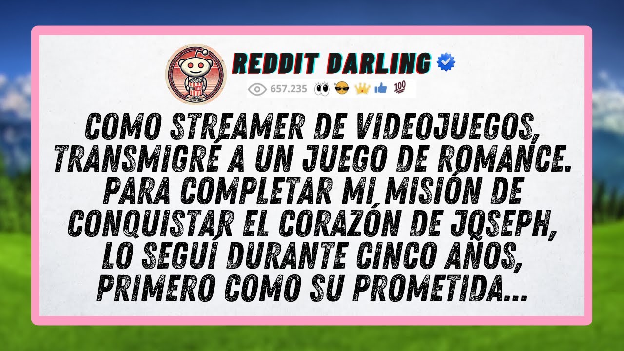 Como streamer de videojuegos, transmigr&eacute; a un juego de romance. Para completar mi misi&oacute;n de...