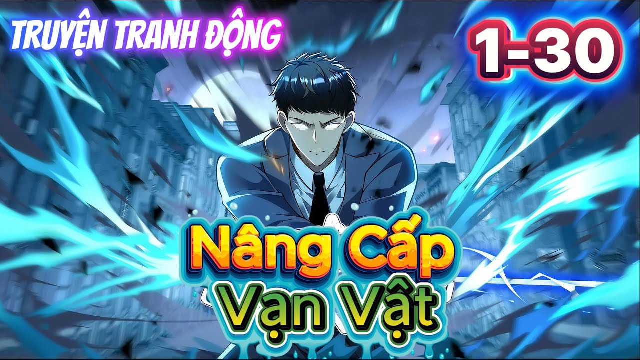 Hệ Thống Nâng Cấp Vạn Vật Mạt Thế | Tập 1–30 | Truyện Tranh Động
