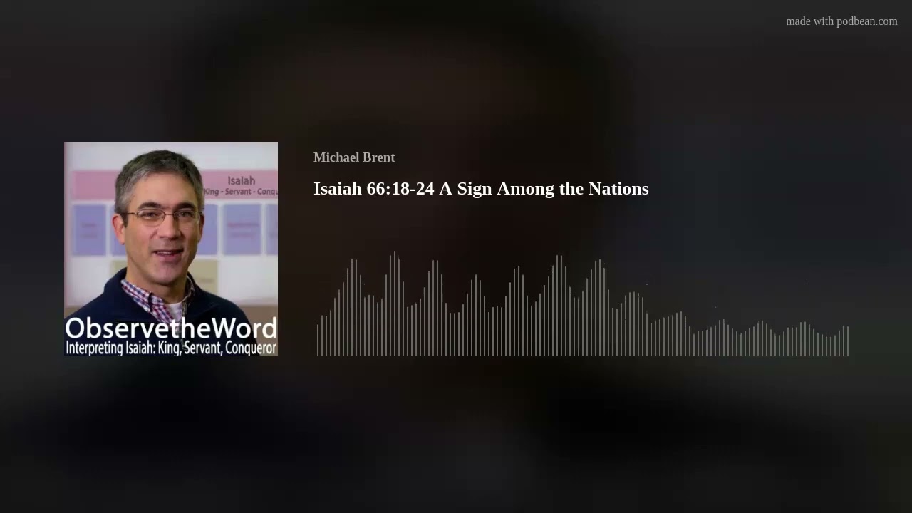 Isaiah 66:18-24 A Sign Among the Nations