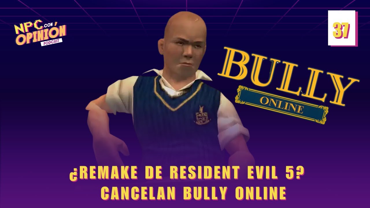 CANCELAN BULLY ONLINE Y RUMORES DEL REMAKE PARA RESIDENT EVIL 5  | NPC Con Opinión #37