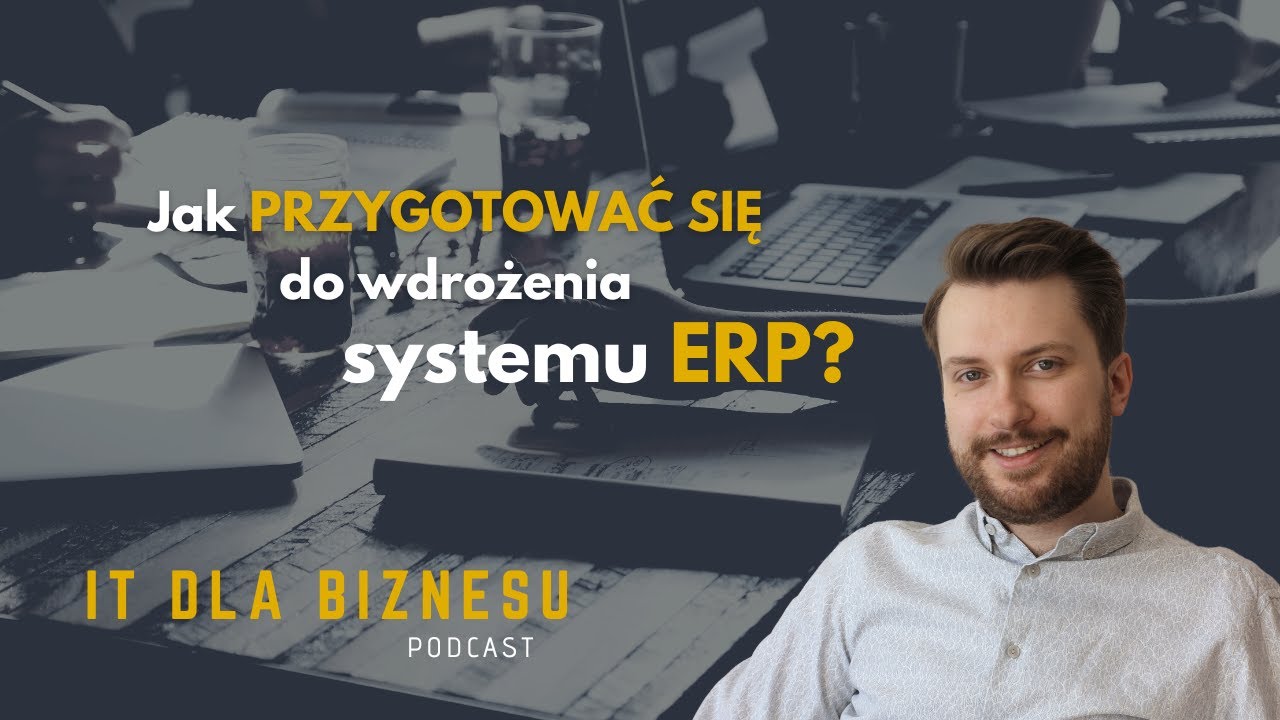 Jak PRZYGOTOWAĆ SIĘ do wdrożenia systemu ERP?