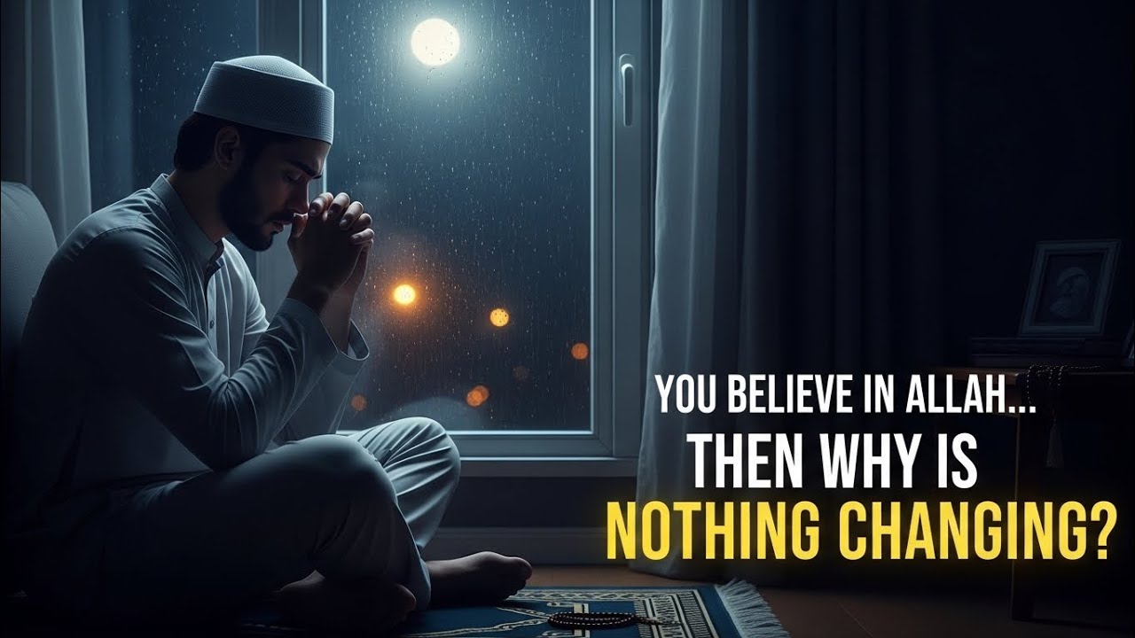 You Believe in Allah…Then Why Is Nothing Changing?‎⁨@QuietSoul-e9k⁩  