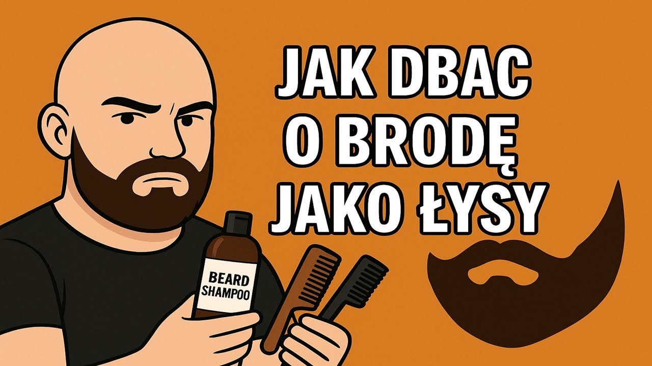 Jak dbać o BRODE jako ŁYSY facet