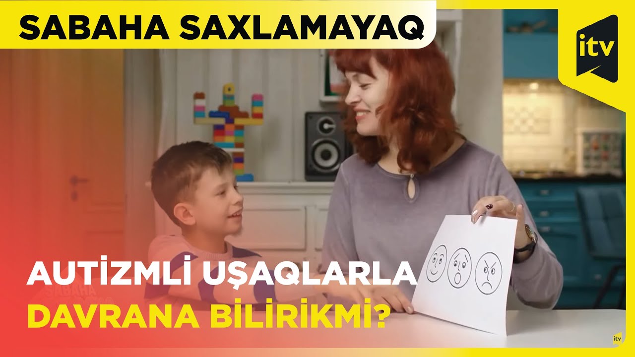 Autizmli uşaqlarla necə davranmalıyıq? | Sabaha saxlamayaq | 27.03.2024