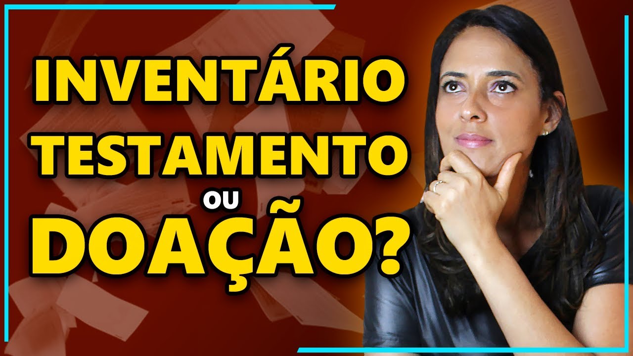 QUAL DELES FAZER? INVENTÁRIO, TESTAMENTO OU DOAÇÃO?