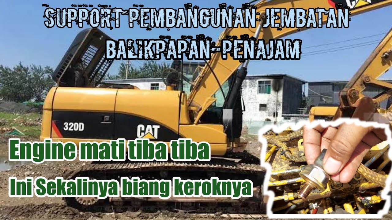 Excavator Cat 320D susah hidup / mati tiba tiba