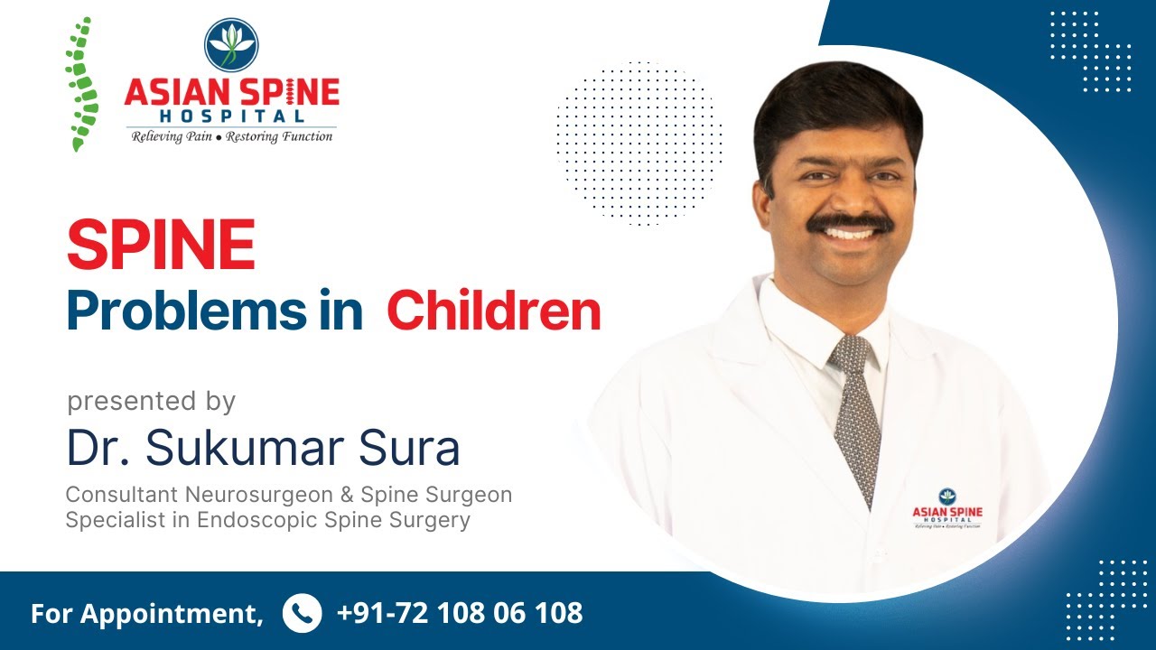Spine Problems in Children | Dr. Sukumar Sura |  | Best Spine Hospital in India Asian Spine Hospital