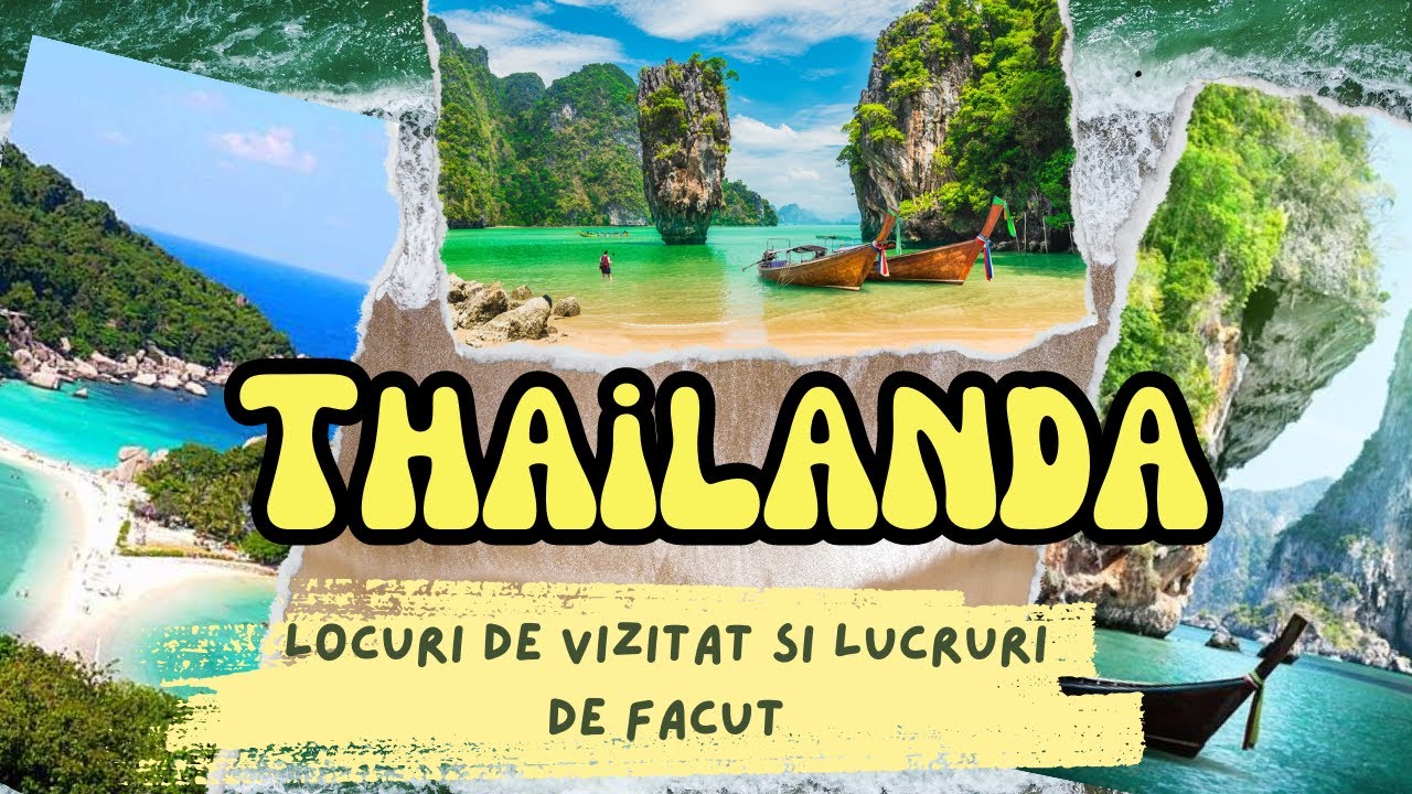 Thailanda - Locuri de vizitat si lucruri de facut