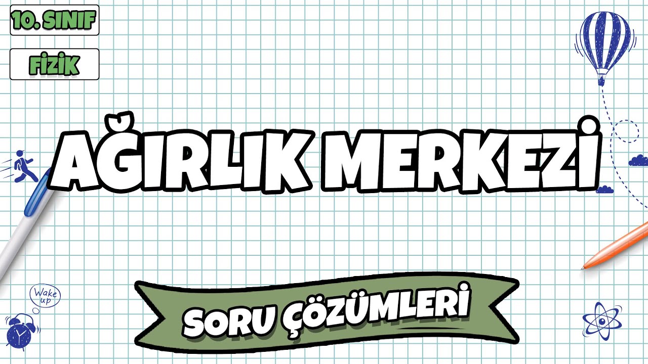 11. Sınıf Fizik - Ağırlık Merkezi Soru Çözümleri | 2022
