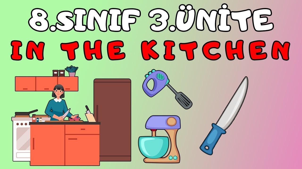 8.SINIF İNGİLİZCE 3.ÜNİTE KONU ANLATIMI | IN THE KITCHEN