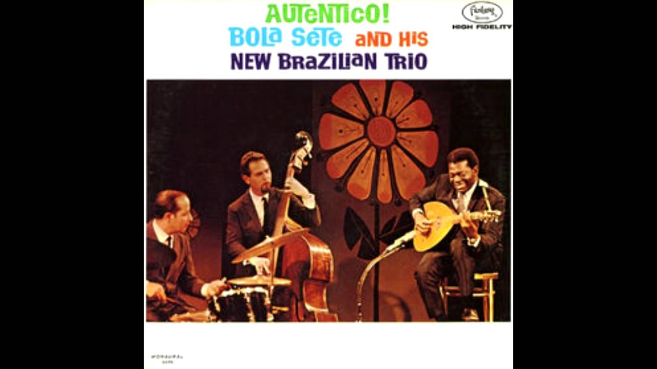 Bola Sete And His New Brazillian Trio - Autentico! (Full Album)