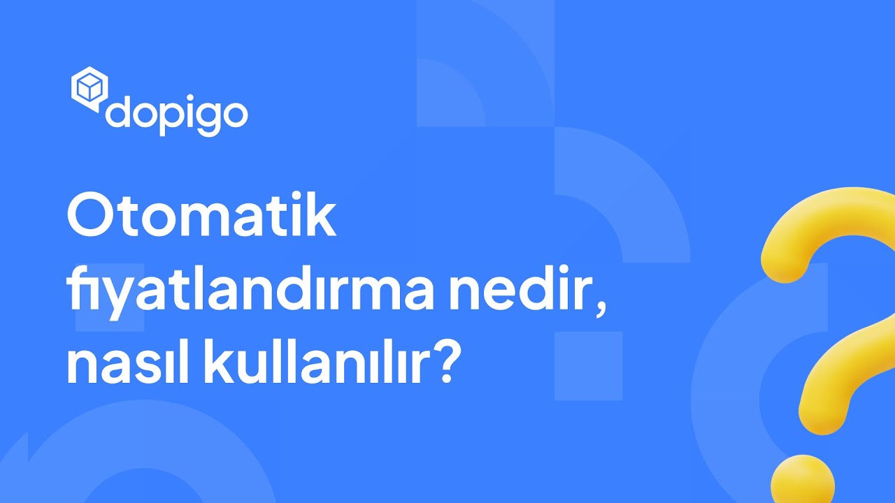Dopigo İle Otomatik Fiyatlandırma Nedir? Nasıl Kullanılır?