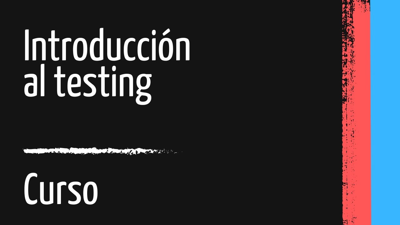 Introducci&oacute;n al testing (Curso) - Todo lo que necesitas saber para empezar en testing