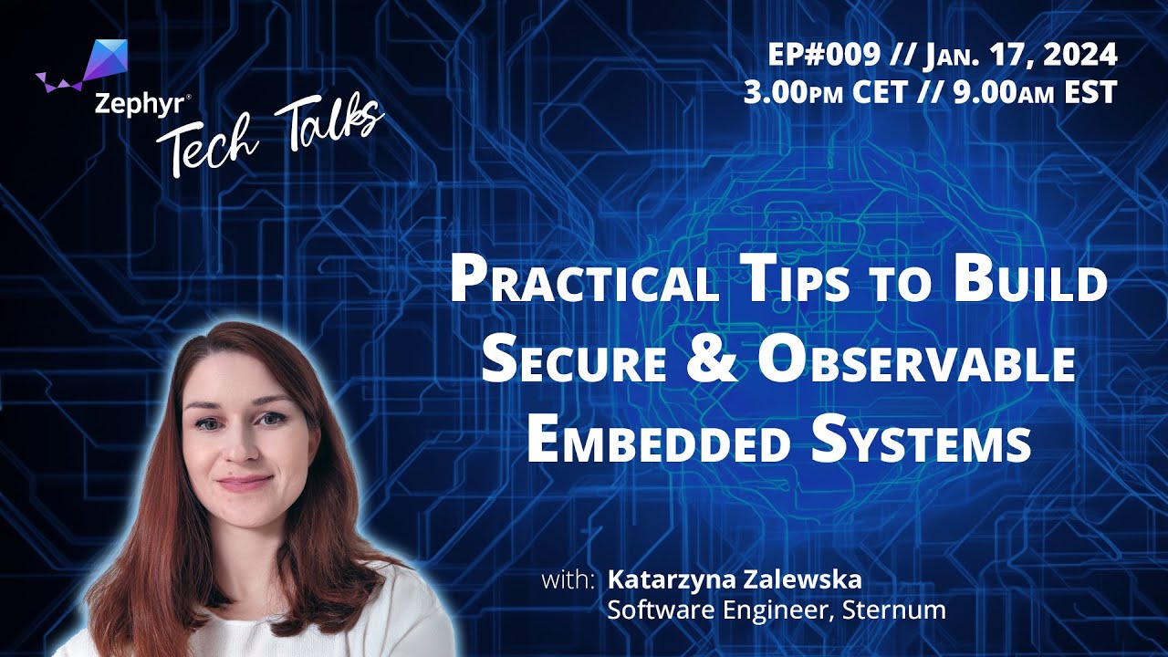 Practical Tips to Build Secure & Observable Embedded Systems // Zephyr Tech Talk #009