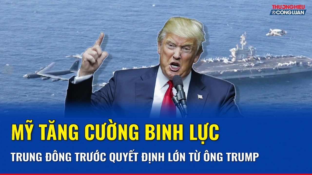 Khí tài quân sự Mỹ dồn dập đổ về Trung Đông, ông Trump sắp ra quyết định lớn về Iran | THCL