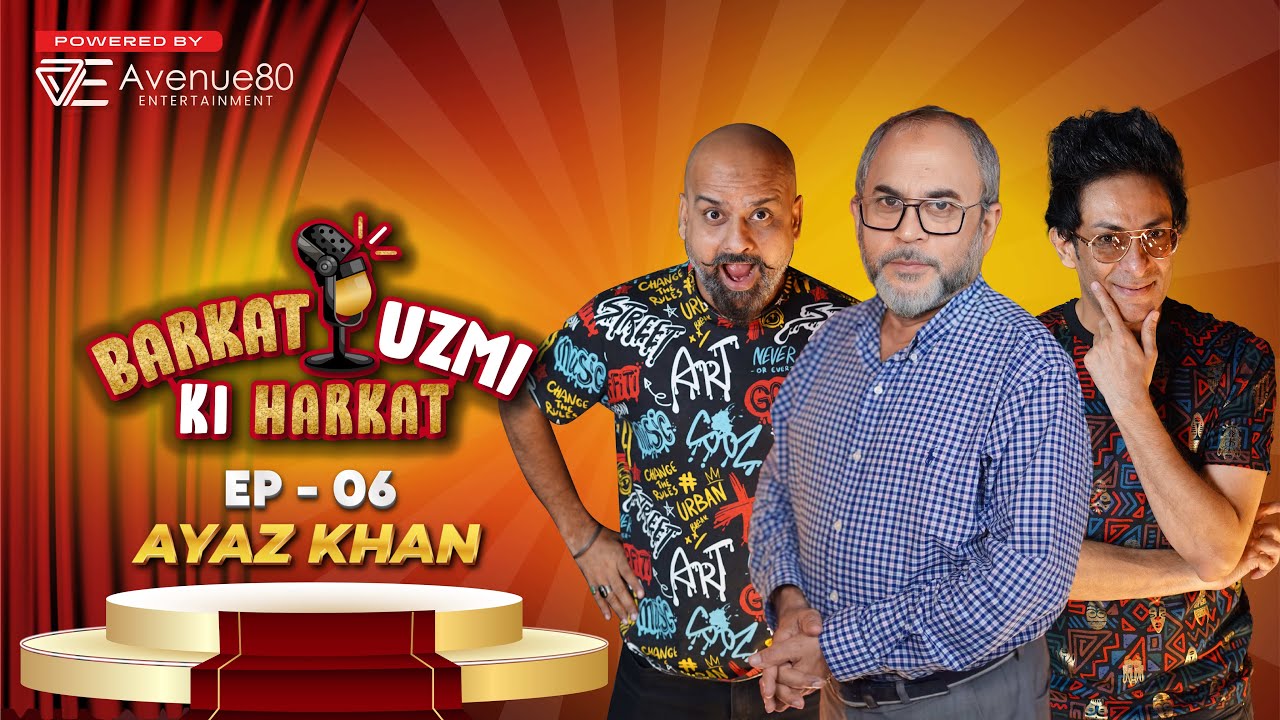 AYAZ KHAN (Pakistani Actor & Comedian) | EP 6 | Barkat Uzmi Ki Harkat | Avenue80 Entertainment