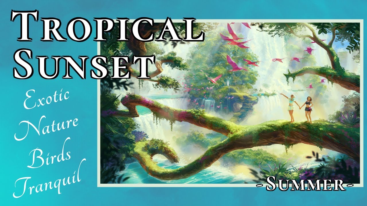Tropical Sunset 🌞 Birds, Nature, Tranquil, Exotic, Rain, River, and Ambience music