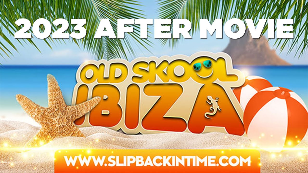 Slip Back In Time / Old Skool Ibiza 2023 After Movie