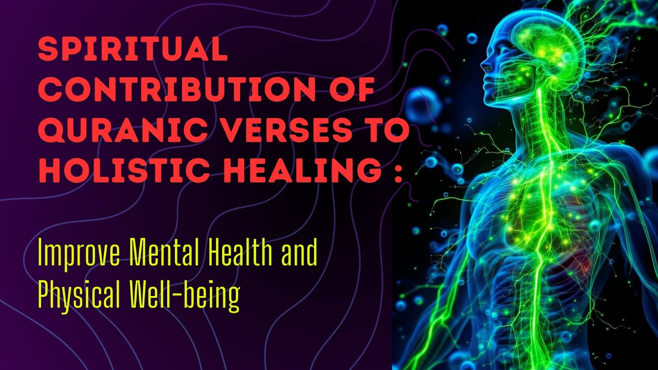 Spiritual Contribution of Quranic Verses to Holistic Healing: Improve Mental Health and Physical