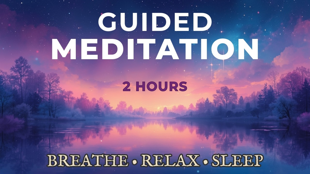 2 Hour Guided Meditation for Deep Relaxation and Focus