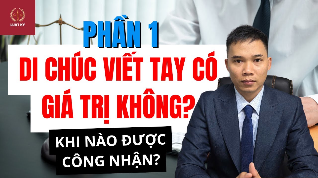 Phần 1 I Di chúc viết tay có hợp pháp? Hướng dẫn chi tiết cách viết di chúc hợp pháp, tránh vô hiệu.