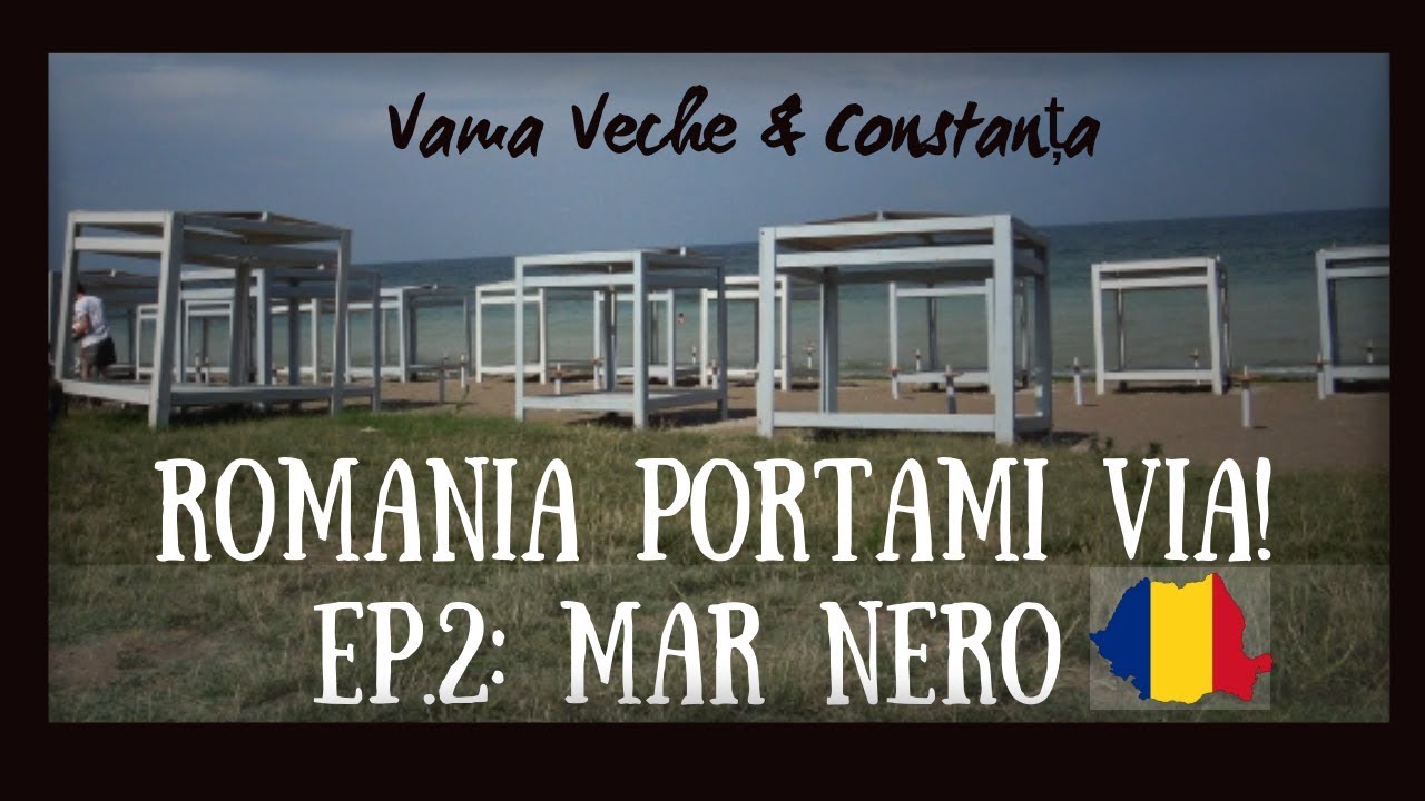 ROMANIA PORTAMI VIA Ep.2 | MAR NERO: VAMA VECHE & CONSTANTA