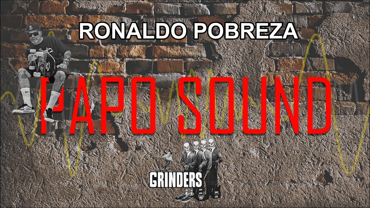 PAPO SOUND EPISÓDIO#1 - RONALDO POBREZA GRINDERS