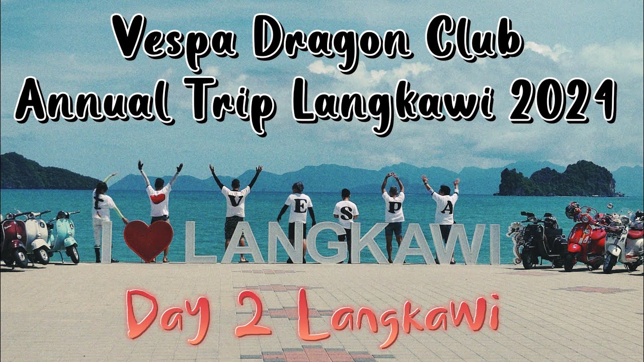 ✅第二天 威士霸龙车队2024年度旅游➡️浮罗交怡。 Vespa Dragon Club Annual Trip Langkawi 2024✅Day 2