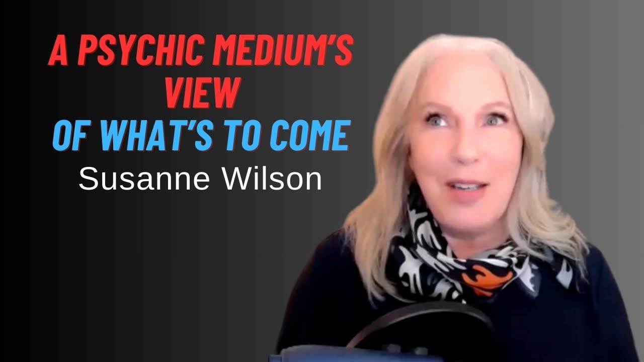 Psychic Medium Susanne Wilson shares her intuitive insights on where humanity is going