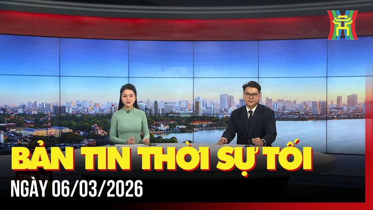 Thời sự Hà Nội tối 06/03/2026: Tiếp tục tạo điều kiện để Hà Nội không bỏ lỡ thời cơ phát triển,...