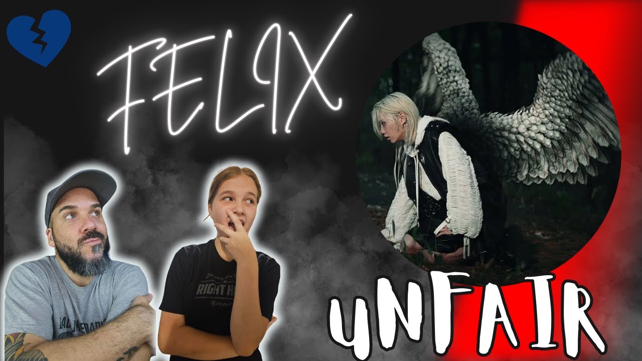 FELIX (STRAY KIDS)- UNFAIR REACTION, DAD & DAUGHTER