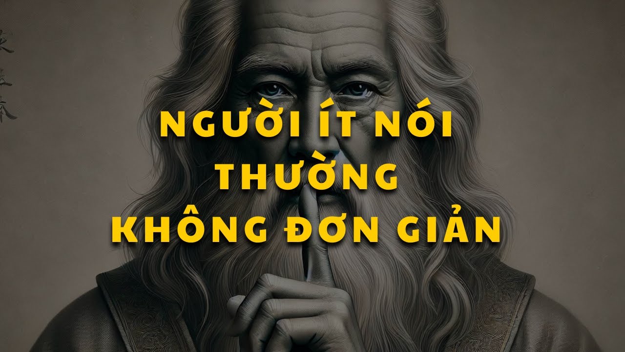Người ít nói, sống im lặng bởi đa số họ đều không đơn giản