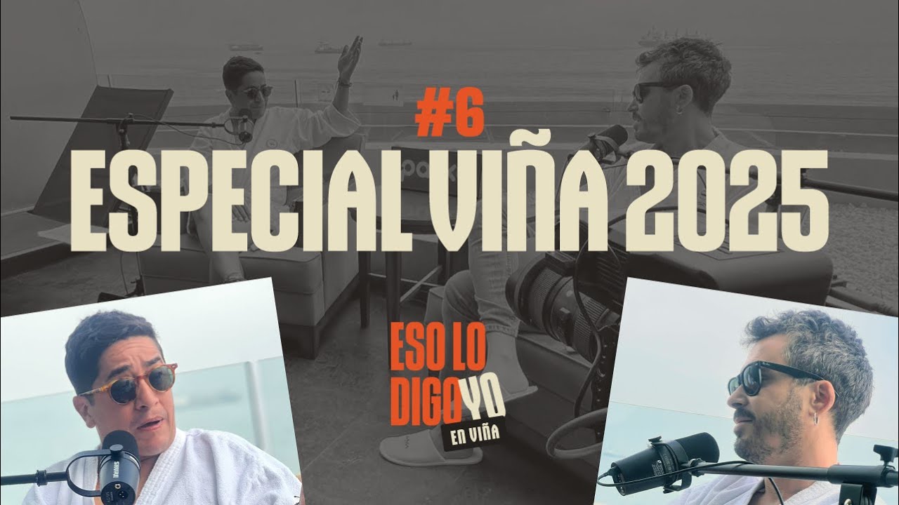 #6 ¡ESPECIAL VIÑA 2025!