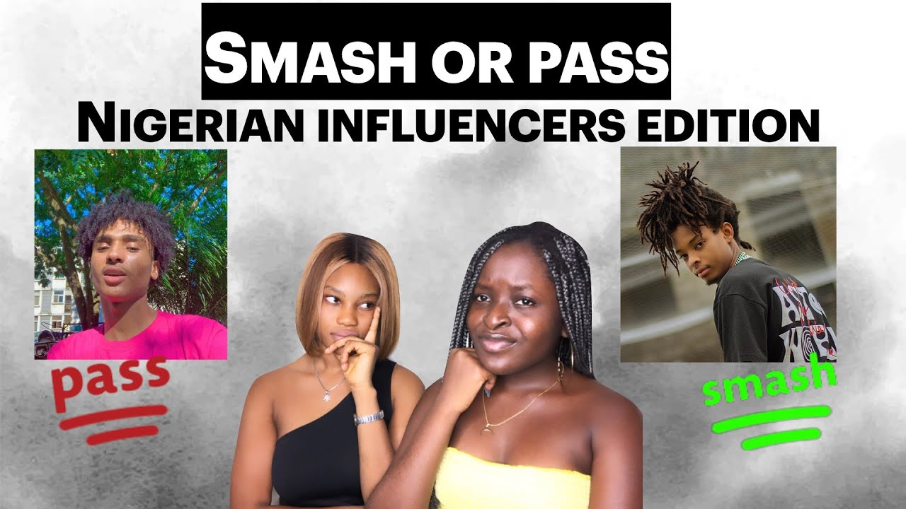 SMASH or PASSS| Nigerian Influencers edition