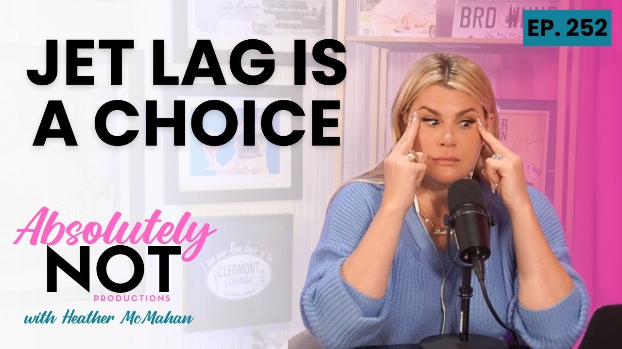 Jet Lag is a choice | Absolutely Not with Heather McMahan | March 1, 2024