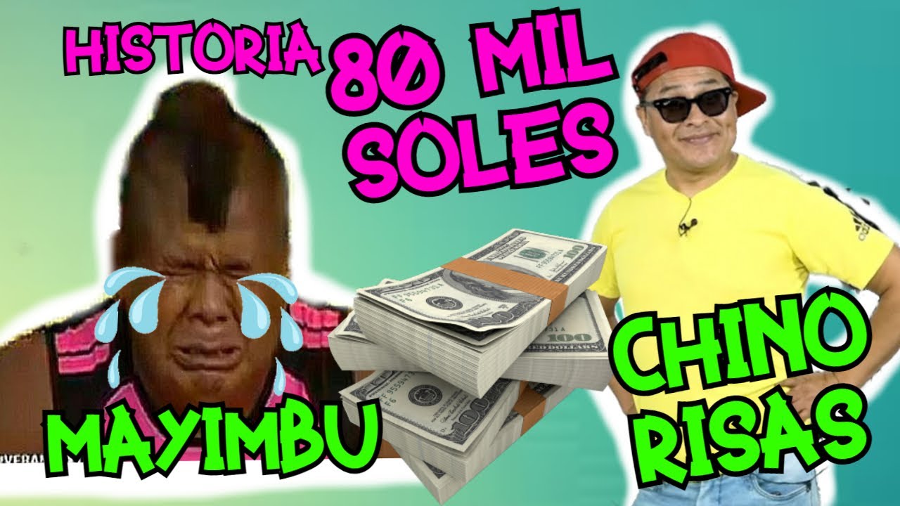 HISTORIA DE LOS 80.000 MIL SOLES CHINO RISAS VS MAYIMBU VS EL LOCO PILDORITA