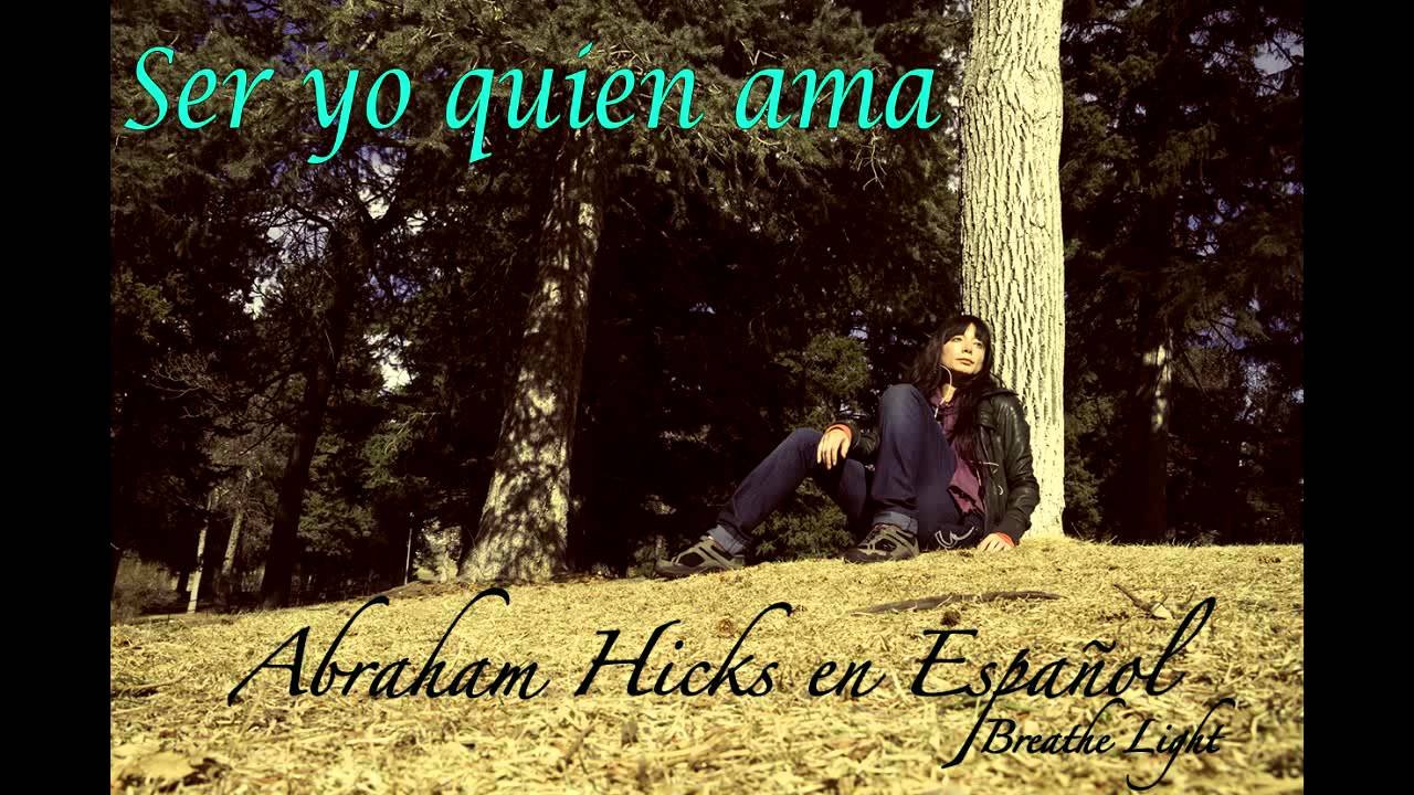 Ser yo quien ama  - Abraham Hicks en Español